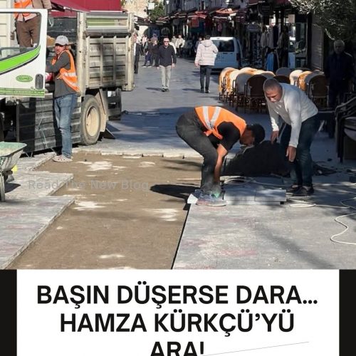 BAŞIN DÜŞERSE DARA…HAMZA KÜRKÇÜ’YÜ ARA!*